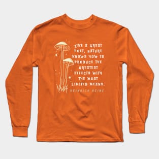 Heinrich Heine quote: Like a great poet, Nature knows how to produce the greatest effects with the most limited means. Long Sleeve T-Shirt